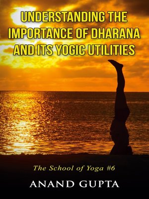 cover image of Understanding the Importance of Dharana and its Yogic Utilities